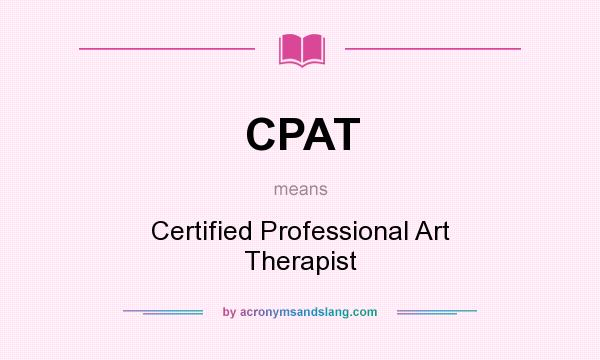 What does CPAT mean? It stands for Certified Professional Art Therapist