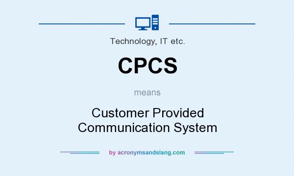 What does CPCS mean? It stands for Customer Provided Communication System
