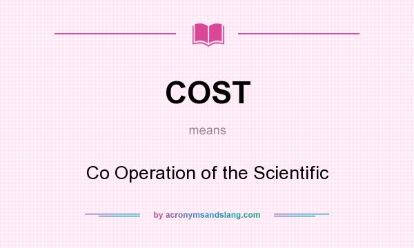 What does COST mean? It stands for Co Operation of the Scientific
