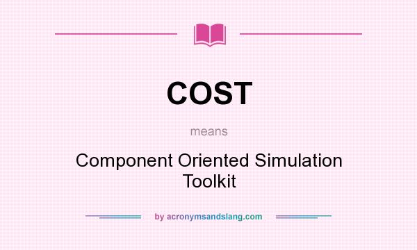 What does COST mean? It stands for Component Oriented Simulation Toolkit