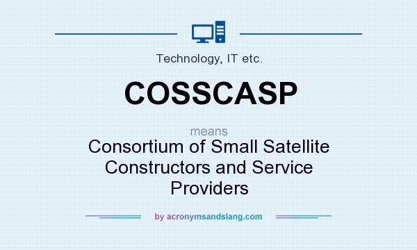 What does COSSCASP mean? It stands for Consortium of Small Satellite Constructors and Service Providers