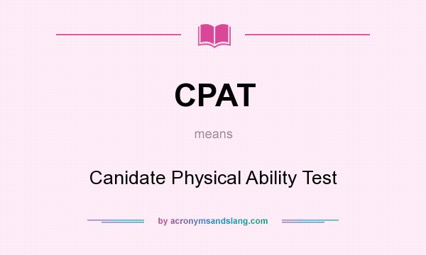 What does CPAT mean? It stands for Canidate Physical Ability Test