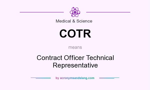 What does COTR mean? It stands for Contract Officer Technical Representative