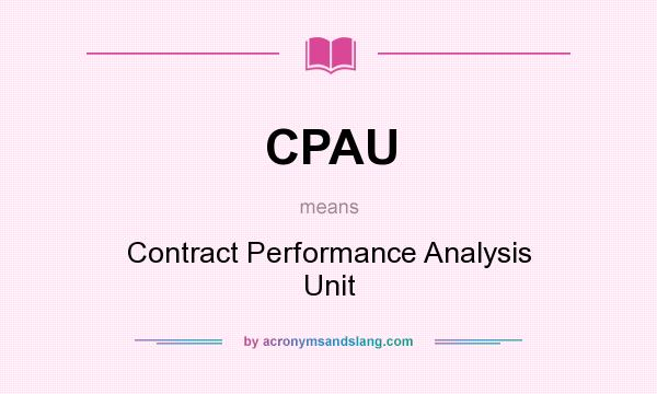 What does CPAU mean? It stands for Contract Performance Analysis Unit