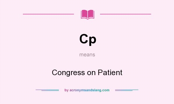 What does Cp mean? It stands for Congress on Patient