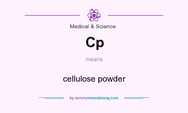 What does Cp mean? It stands for cellulose powder