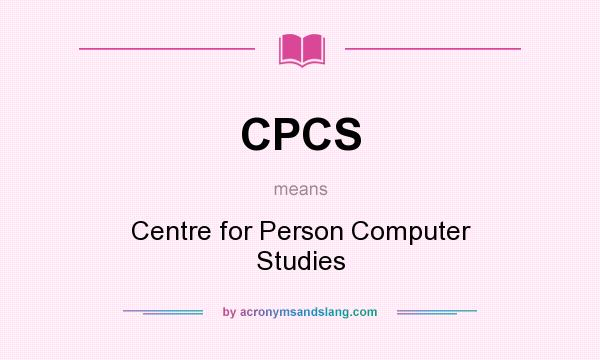 What does CPCS mean? It stands for Centre for Person Computer Studies