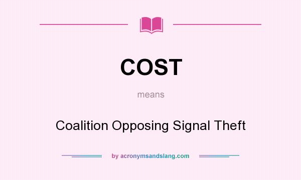What does COST mean? It stands for Coalition Opposing Signal Theft