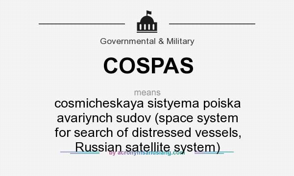 What does COSPAS mean? It stands for cosmicheskaya sistyema poiska avariynch sudov (space system for search of distressed vessels, Russian satellite system)