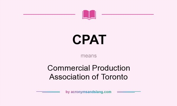 What does CPAT mean? It stands for Commercial Production Association of Toronto