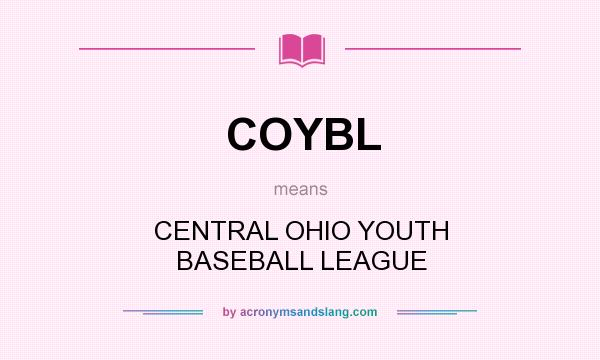 What does COYBL mean? It stands for CENTRAL OHIO YOUTH BASEBALL LEAGUE