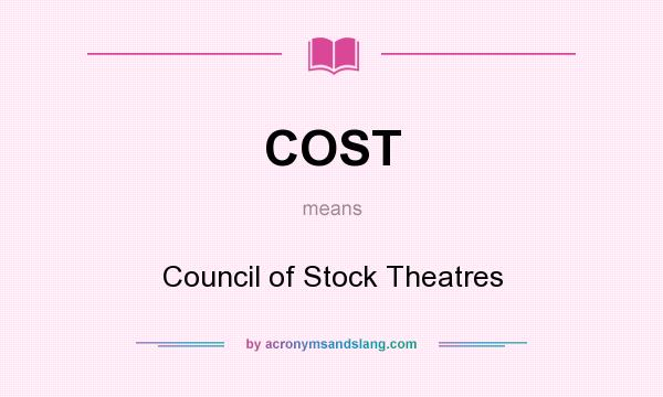 What does COST mean? It stands for Council of Stock Theatres