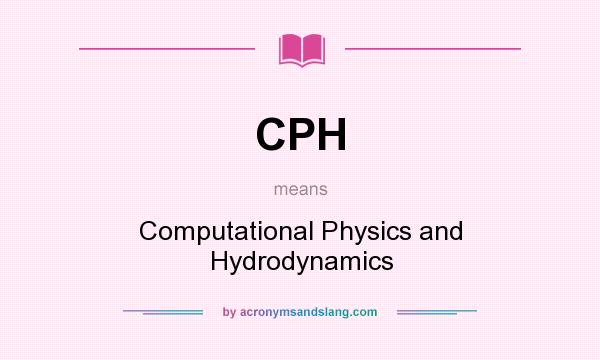 What does CPH mean? It stands for Computational Physics and Hydrodynamics