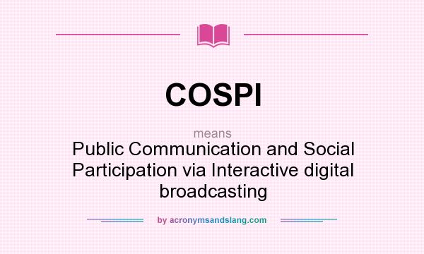What does COSPI mean? It stands for Public Communication and Social Participation via Interactive digital broadcasting