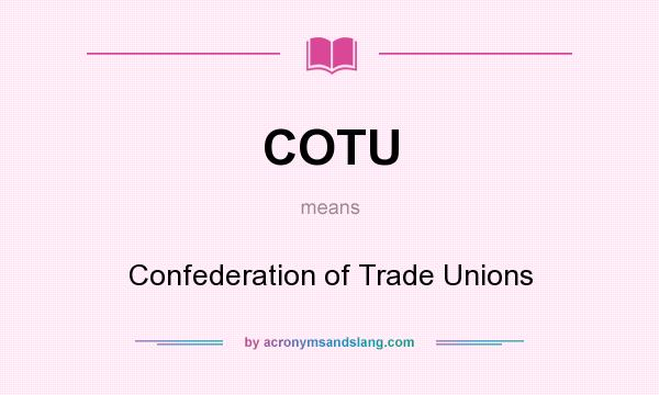 What does COTU mean? It stands for Confederation of Trade Unions