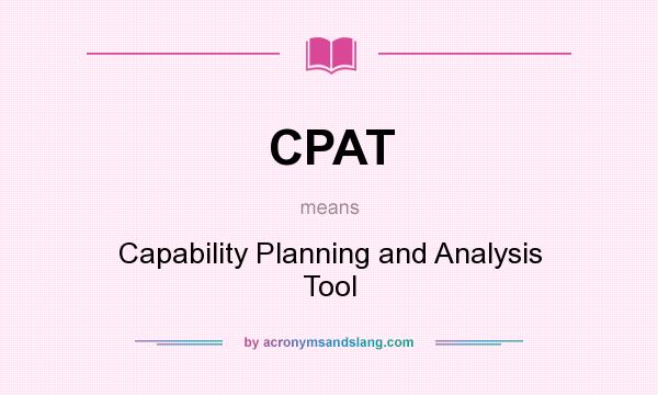 What does CPAT mean? It stands for Capability Planning and Analysis Tool