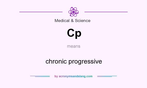 What does Cp mean? It stands for chronic progressive