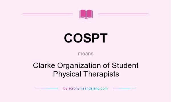What does COSPT mean? It stands for Clarke Organization of Student Physical Therapists