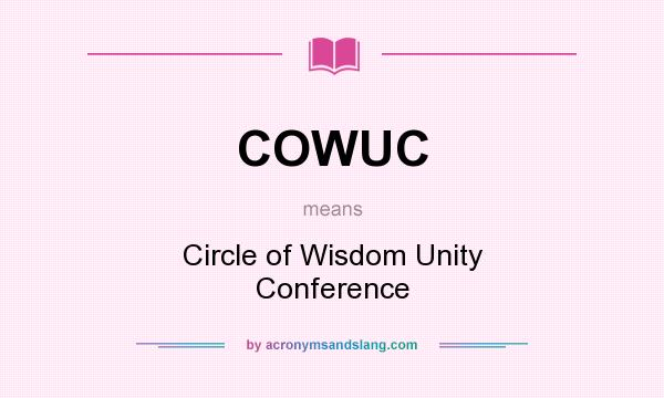 What does COWUC mean? It stands for Circle of Wisdom Unity Conference