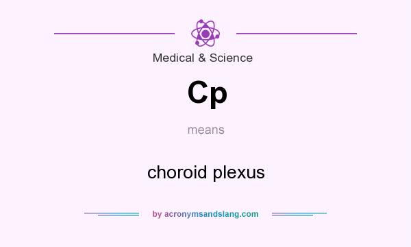 What does Cp mean? It stands for choroid plexus