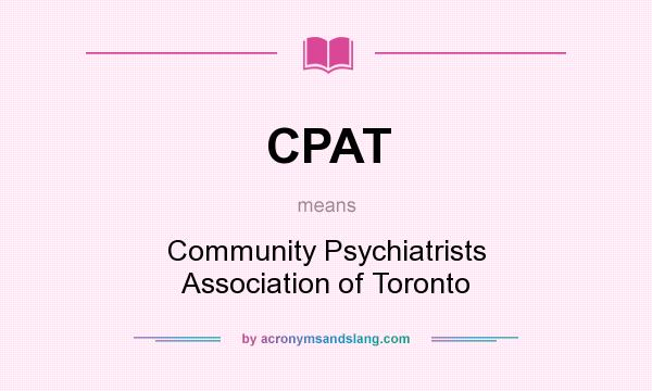 What does CPAT mean? It stands for Community Psychiatrists Association of Toronto
