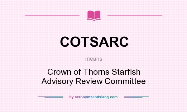 What does COTSARC mean? It stands for Crown of Thorns Starfish Advisory Review Committee