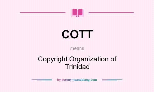 What does COTT mean? It stands for Copyright Organization of Trinidad