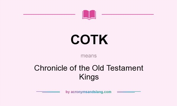 What does COTK mean? It stands for Chronicle of the Old Testament Kings