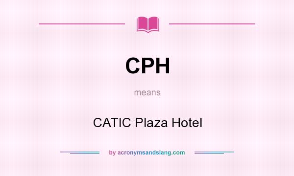 What does CPH mean? It stands for CATIC Plaza Hotel