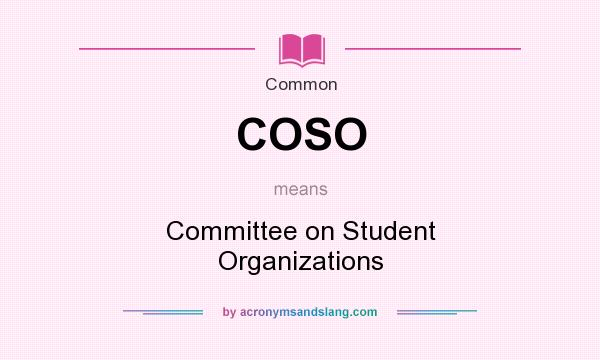 What does COSO mean? It stands for Committee on Student Organizations