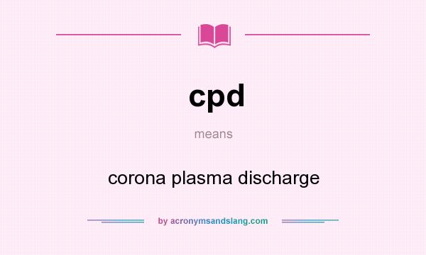 What does cpd mean? It stands for corona plasma discharge