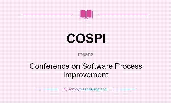 What does COSPI mean? It stands for Conference on Software Process Improvement
