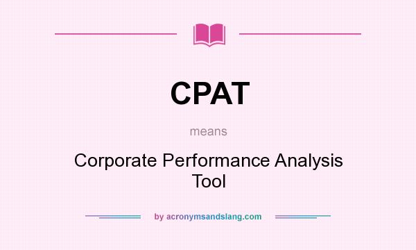 What does CPAT mean? It stands for Corporate Performance Analysis Tool