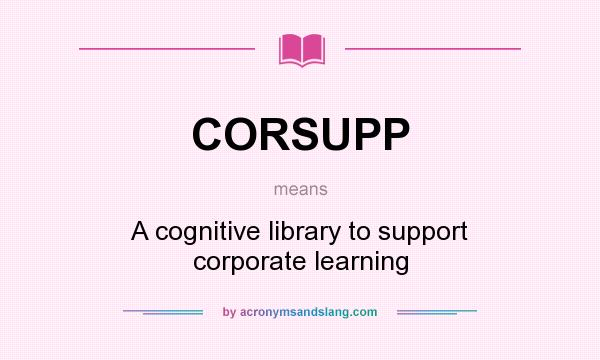 What does CORSUPP mean? It stands for A cognitive library to support corporate learning