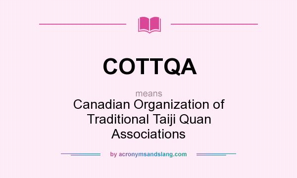 What does COTTQA mean? It stands for Canadian Organization of Traditional Taiji Quan Associations