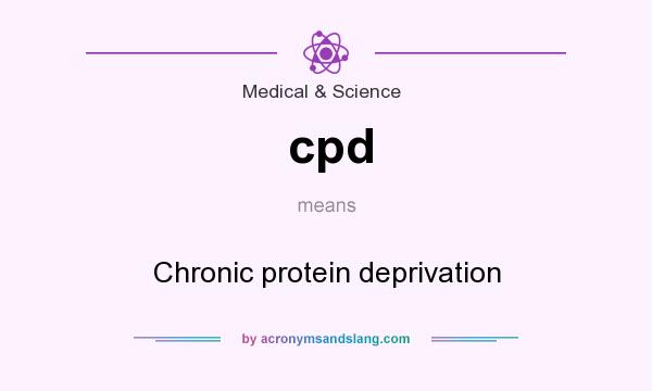 What does cpd mean? It stands for Chronic protein deprivation