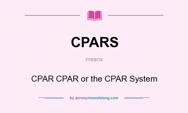 What does CPARS mean? It stands for CPAR CPAR or the CPAR System