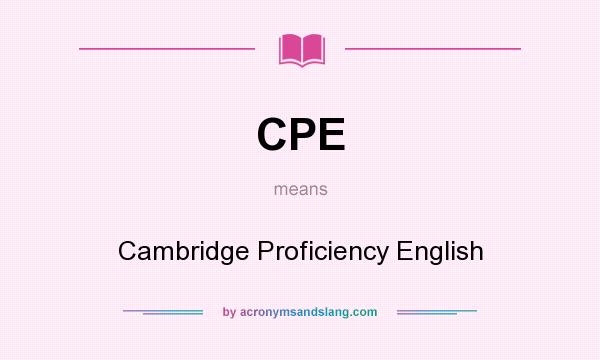 What does CPE mean? It stands for Cambridge Proficiency English