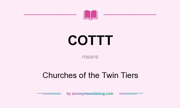 What does COTTT mean? It stands for Churches of the Twin Tiers