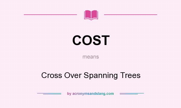 What does COST mean? It stands for Cross Over Spanning Trees