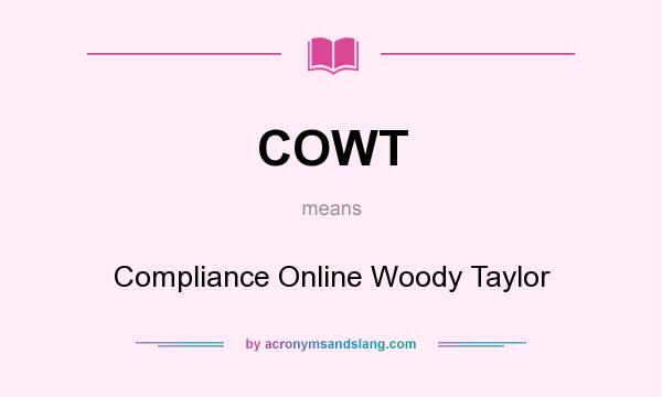 What does COWT mean? It stands for Compliance Online Woody Taylor