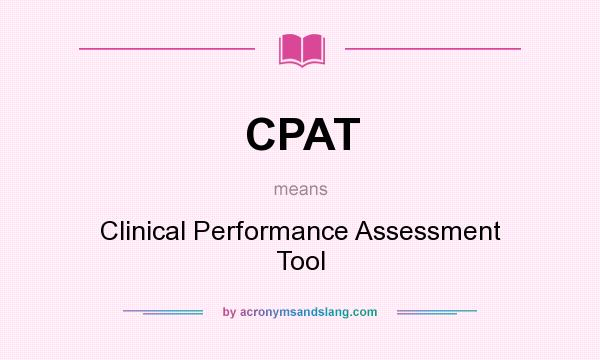What does CPAT mean? It stands for Clinical Performance Assessment Tool