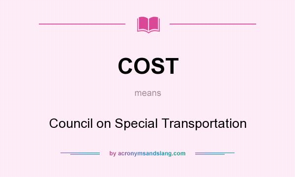 What does COST mean? It stands for Council on Special Transportation