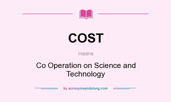 What does COST mean? It stands for Co Operation on Science and Technology