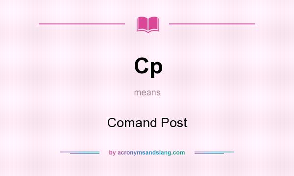 What does Cp mean? It stands for Comand Post