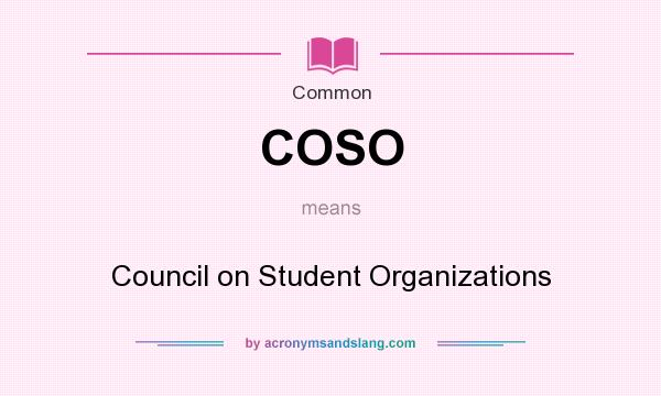 What does COSO mean? It stands for Council on Student Organizations