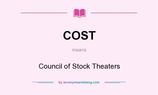 What does COST mean? It stands for Council of Stock Theaters