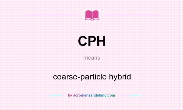 What does CPH mean? It stands for coarse-particle hybrid