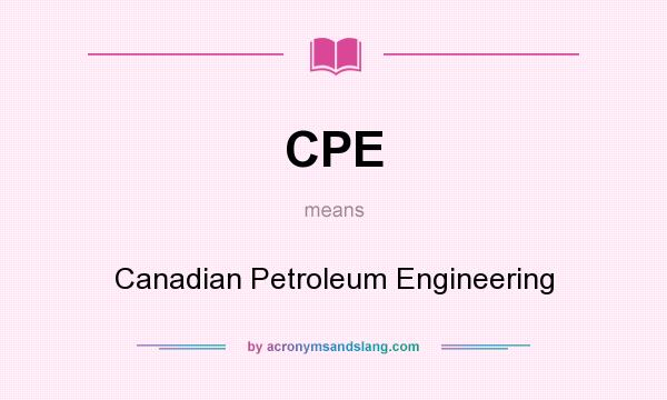 What does CPE mean? It stands for Canadian Petroleum Engineering