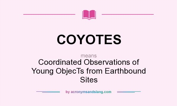 What does COYOTES mean? It stands for Coordinated Observations of Young ObjecTs from Earthbound Sites